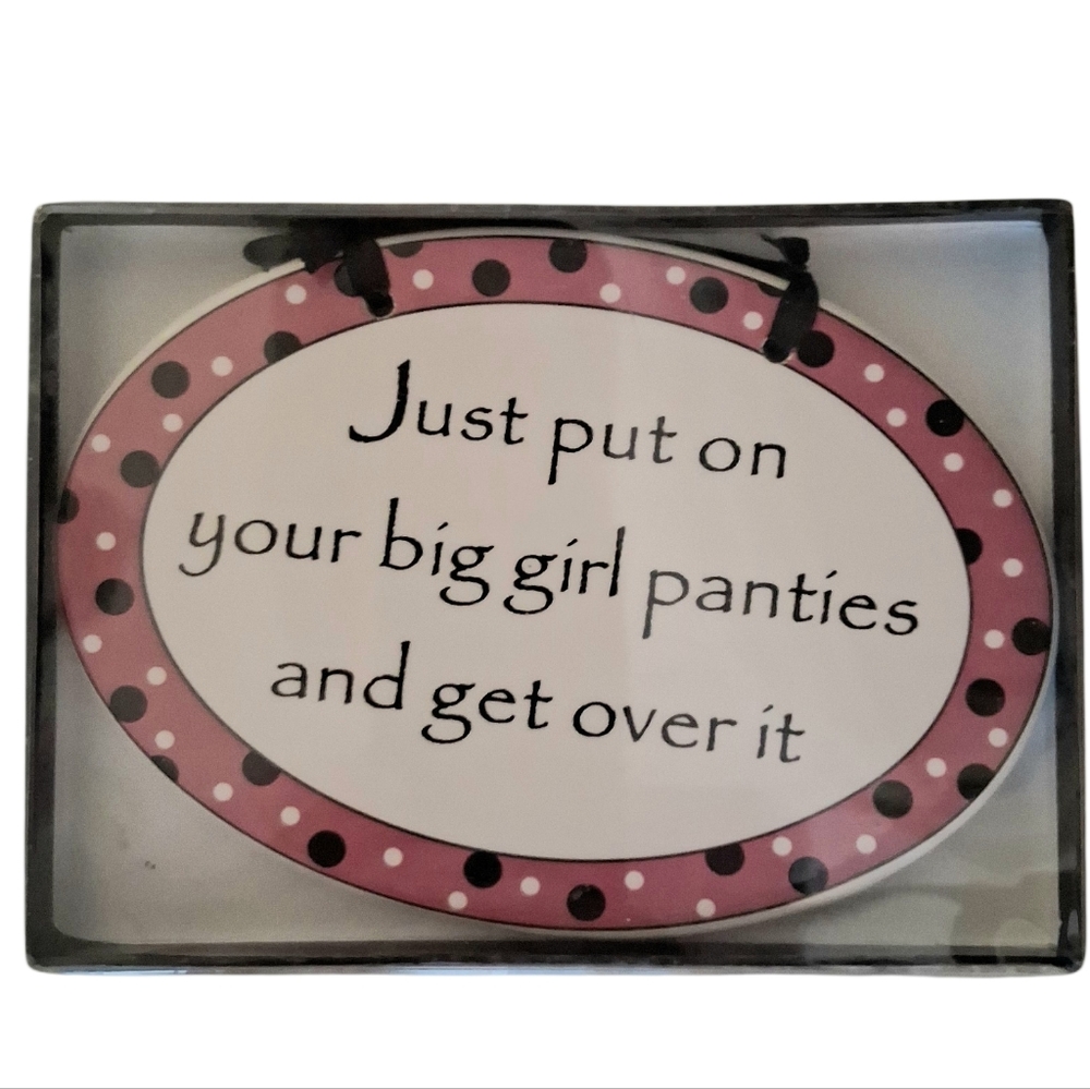 Party Favorite "Put On Your Big Girl Panties And Get Over It"